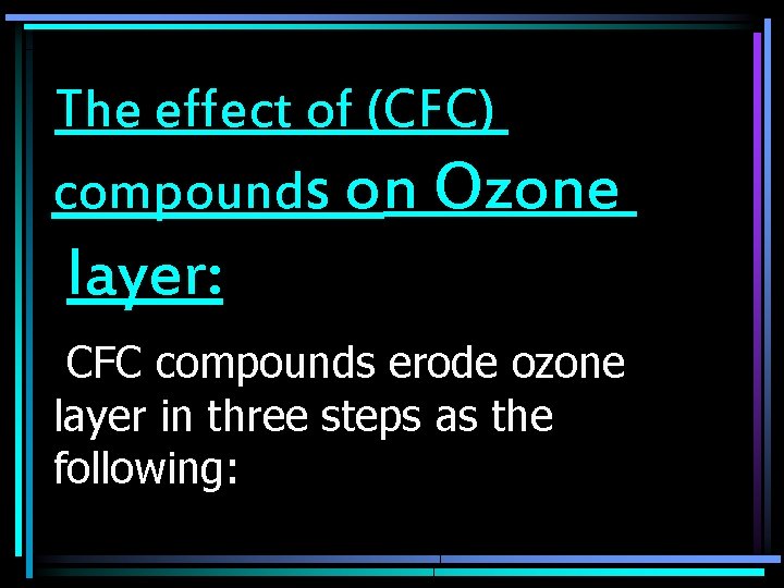 The effect of (CFC) compounds on Ozone layer: CFC compounds erode ozone layer in