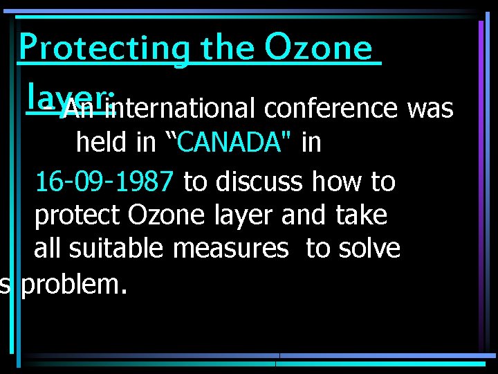 Protecting the Ozone layer: - An international conference was held in “CANADA" in 16