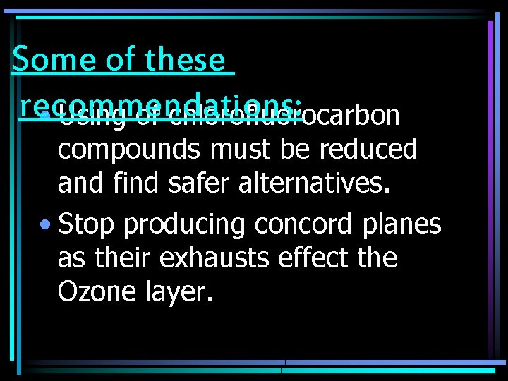 Some of these recommendations: • Using of chlorofluorocarbon compounds must be reduced and find