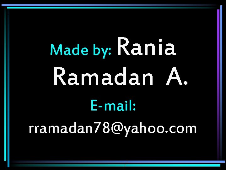 Rania Ramadan A. Made by: E-mail: rramadan 78@yahoo. com 