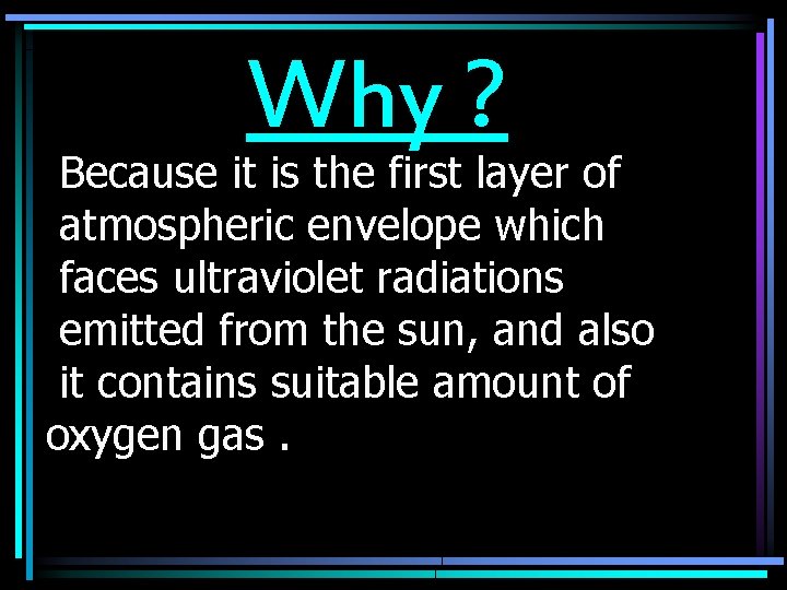 Why ? Because it is the first layer of atmospheric envelope which faces ultraviolet