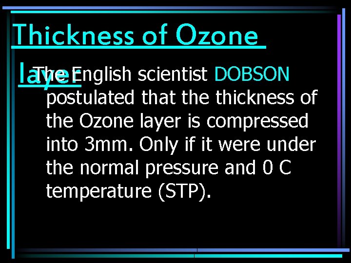 Thickness of Ozone The English scientist DOBSON layer postulated that the thickness of the