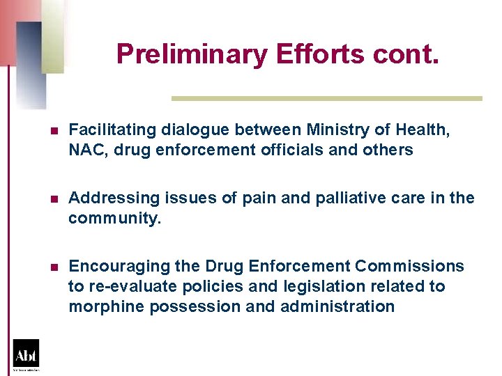 Preliminary Efforts cont. n Facilitating dialogue between Ministry of Health, NAC, drug enforcement officials