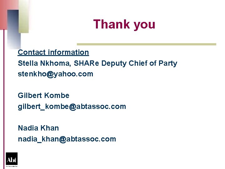 Thank you Contact information Stella Nkhoma, SHARe Deputy Chief of Party stenkho@yahoo. com Gilbert