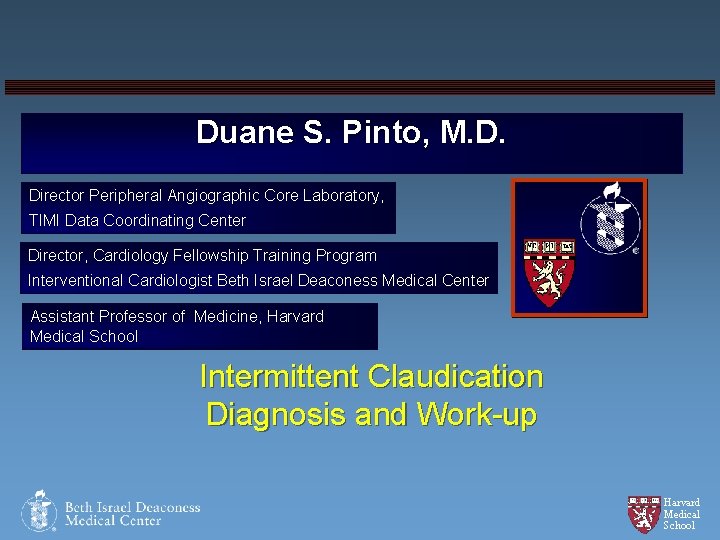 Duane S. Pinto, M. D. Director Peripheral Angiographic Core Laboratory, TIMI Data Coordinating Center