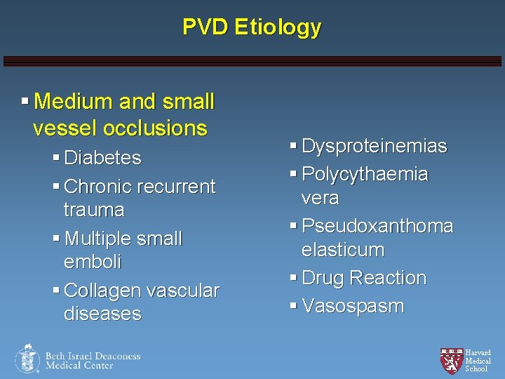 PVD Etiology § Medium and small vessel occlusions § Diabetes § Chronic recurrent trauma