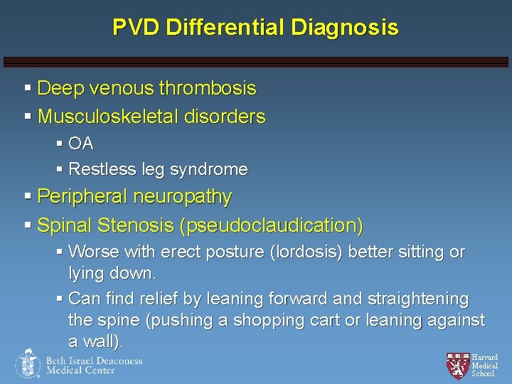 PVD Differential Diagnosis § Deep venous thrombosis § Musculoskeletal disorders § OA § Restless