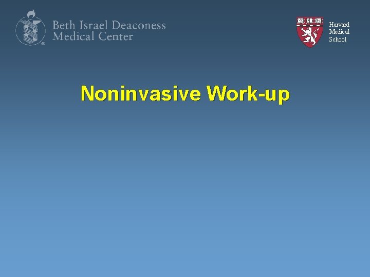 Harvard Medical School Noninvasive Work-up 