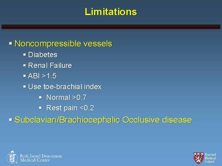 Limitations § Noncompressible vessels § Diabetes § Renal Failure § ABI >1. 5 §