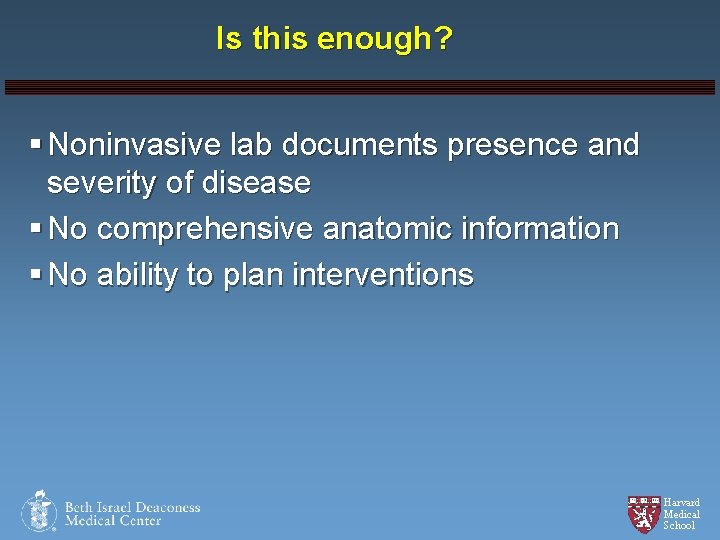 Is this enough? § Noninvasive lab documents presence and severity of disease § No