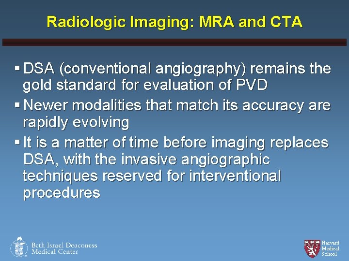 Radiologic Imaging: MRA and CTA § DSA (conventional angiography) remains the gold standard for