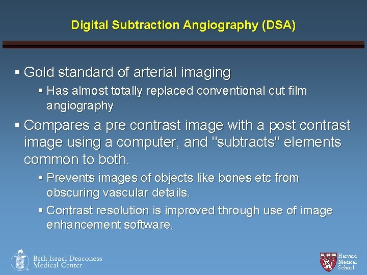 Digital Subtraction Angiography (DSA) § Gold standard of arterial imaging § Has almost totally