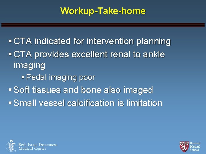 Workup-Take-home § CTA indicated for intervention planning § CTA provides excellent renal to ankle