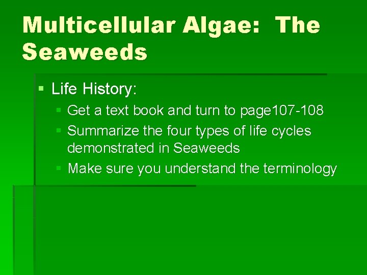 Multicellular Algae: The Seaweeds § Life History: § Get a text book and turn