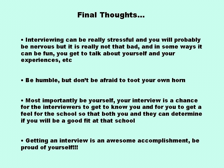 Final Thoughts… • Interviewing can be really stressful and you will probably be nervous