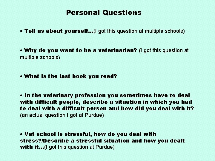 Personal Questions • Tell us about yourself…(I got this question at multiple schools) •