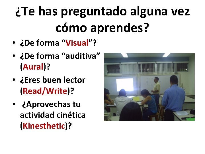 ¿Te has preguntado alguna vez cómo aprendes? • ¿De forma “Visual”? • ¿De forma
