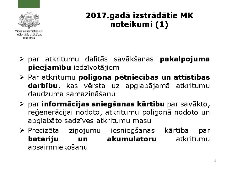 2017. gadā izstrādātie MK noteikumi (1) Ø par atkritumu dalītās savākšanas pakalpojuma pieejamību iedzīvotājiem