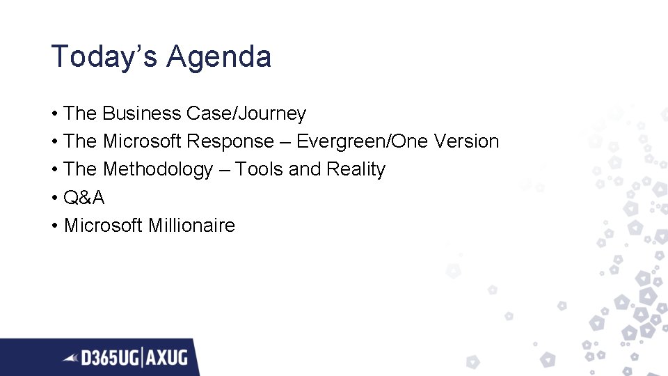 Today’s Agenda • The Business Case/Journey • The Microsoft Response – Evergreen/One Version •