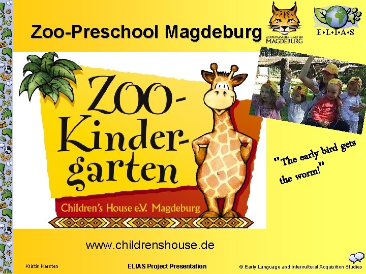 Zoo-Preschool Magdeburg E L I A S s t e g d ir b