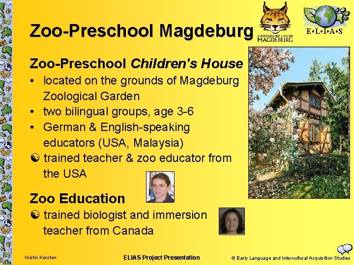 Zoo-Preschool Magdeburg E L I A S Zoo-Preschool Children's House • located on the