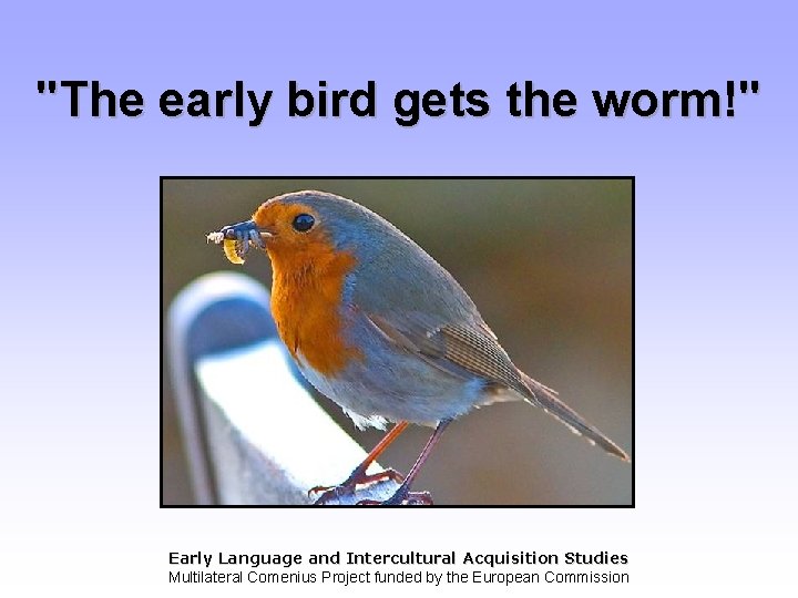 "The early bird gets the worm!" E L I A S Early Language and
