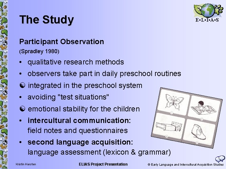 The Study E L I A S Participant Observation (Spradley 1980) • qualitative research