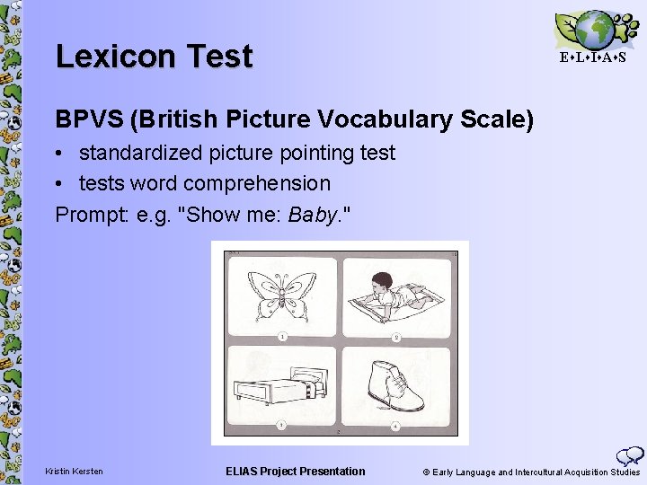 Lexicon Test E L I A S BPVS (British Picture Vocabulary Scale) • standardized