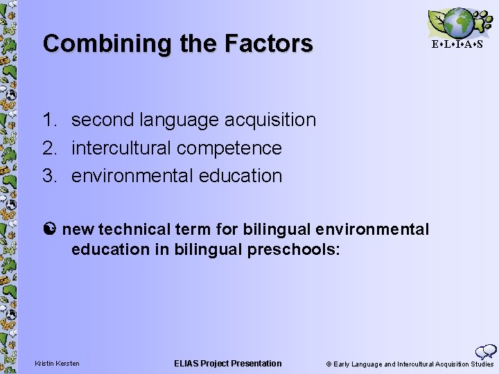 Combining the Factors E L I A S 1. second language acquisition 2. intercultural