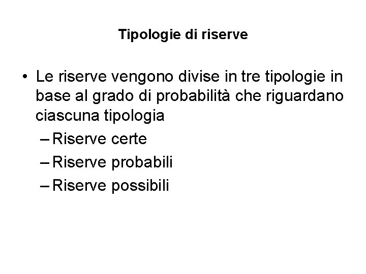 Tipologie di riserve • Le riserve vengono divise in tre tipologie in base al