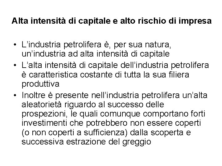 Alta intensità di capitale e alto rischio di impresa • L’industria petrolifera è, per