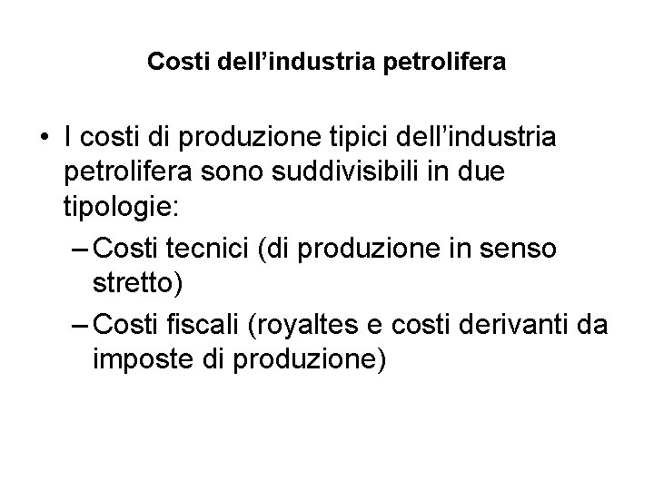 Costi dell’industria petrolifera • I costi di produzione tipici dell’industria petrolifera sono suddivisibili in