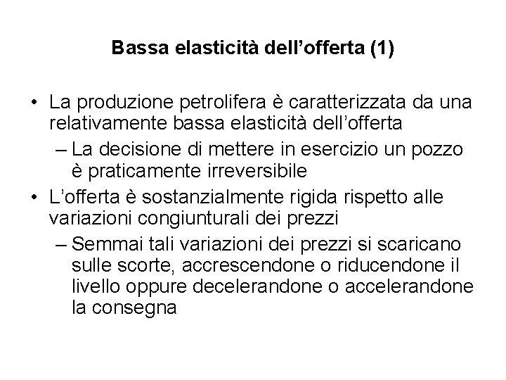 Bassa elasticità dell’offerta (1) • La produzione petrolifera è caratterizzata da una relativamente bassa