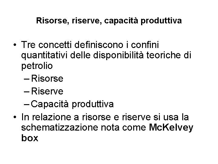 Risorse, riserve, capacità produttiva • Tre concetti definiscono i confini quantitativi delle disponibilità teoriche