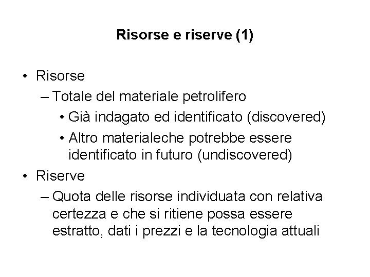 Risorse e riserve (1) • Risorse – Totale del materiale petrolifero • Già indagato