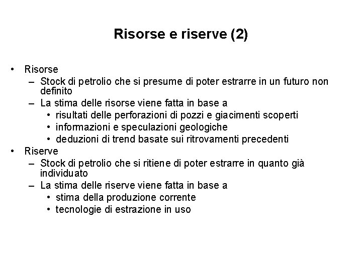 Risorse e riserve (2) • Risorse – Stock di petrolio che si presume di