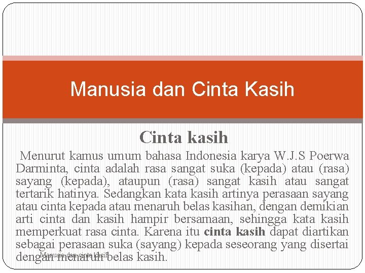 Manusia dan Cinta Kasih Cinta kasih Menurut kamus umum bahasa Indonesia karya W. J.