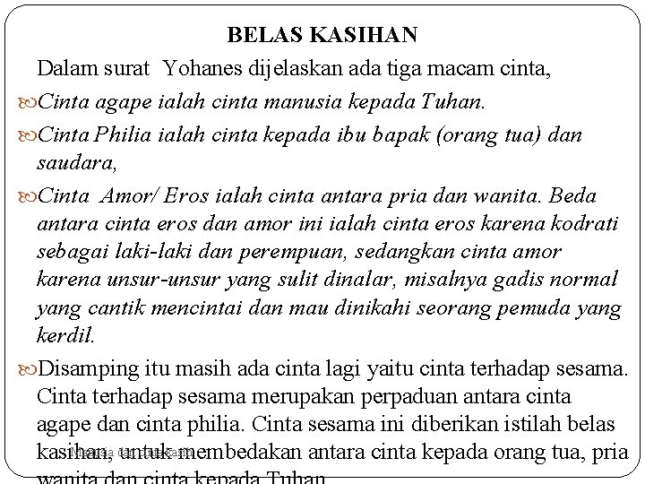 BELAS KASIHAN Dalam surat Yohanes dijelaskan ada tiga macam cinta, Cinta agape ialah cinta