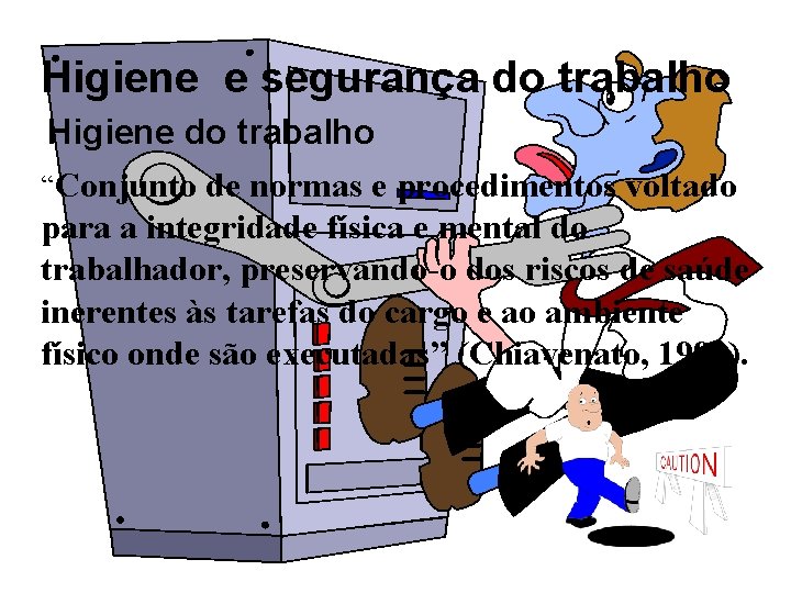 Higiene e segurança do trabalho Higiene do trabalho “Conjunto de normas e procedimentos voltado