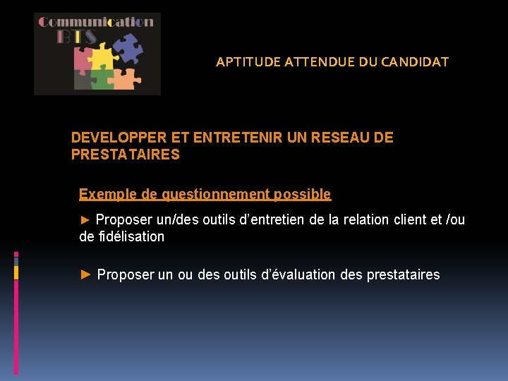 APTITUDE ATTENDUE DU CANDIDAT DEVELOPPER ET ENTRETENIR UN RESEAU DE PRESTATAIRES Exemple de questionnement