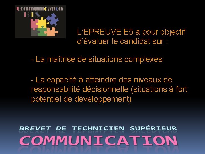 L’EPREUVE E 5 a pour objectif d’évaluer le candidat sur : - La maîtrise