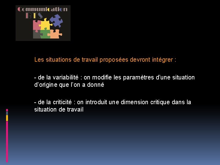 Les situations de travail proposées devront intégrer : - de la variabilité : on