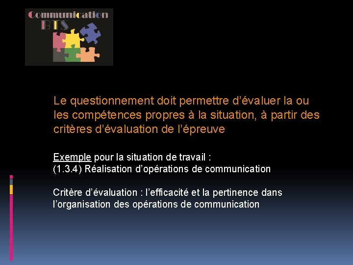 Le questionnement doit permettre d’évaluer la ou les compétences propres à la situation, à