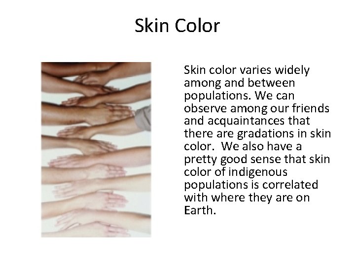 Skin Color Skin color varies widely among and between populations. We can observe among