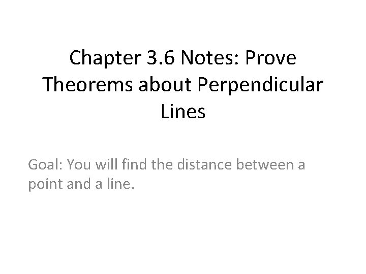 Chapter 3. 6 Notes: Prove Theorems about Perpendicular Lines Goal: You will find the