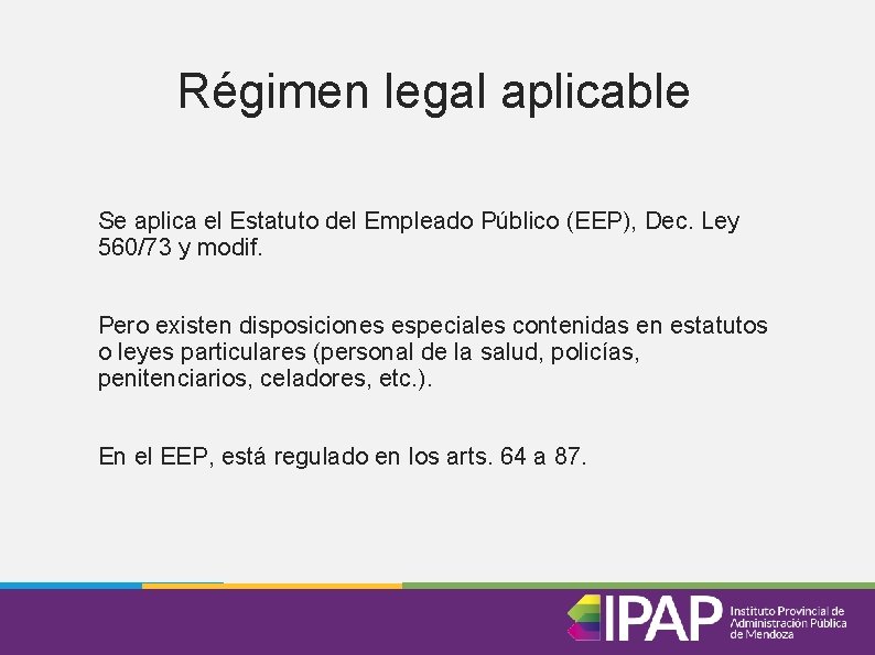 Régimen legal aplicable Se aplica el Estatuto del Empleado Público (EEP), Dec. Ley 560/73