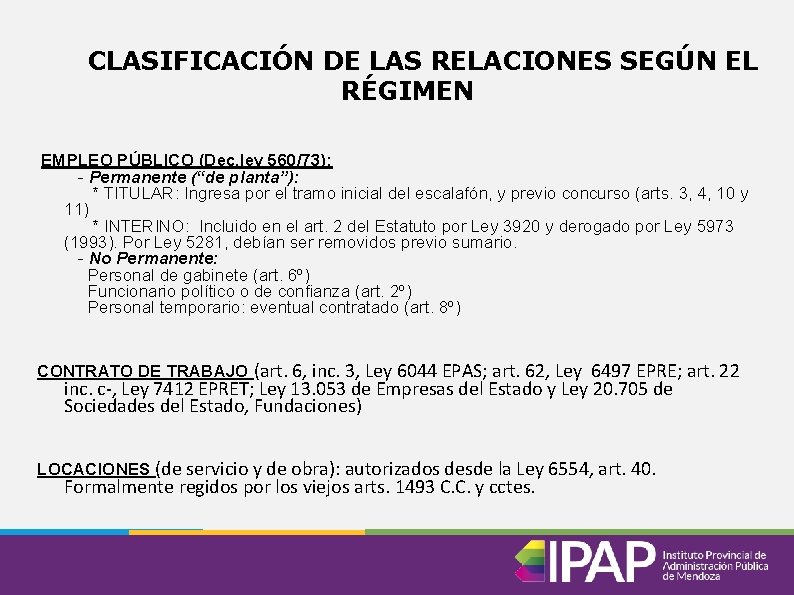 CLASIFICACIÓN DE LAS RELACIONES SEGÚN EL RÉGIMEN EMPLEO PÚBLICO (Dec. ley 560/73): - Permanente