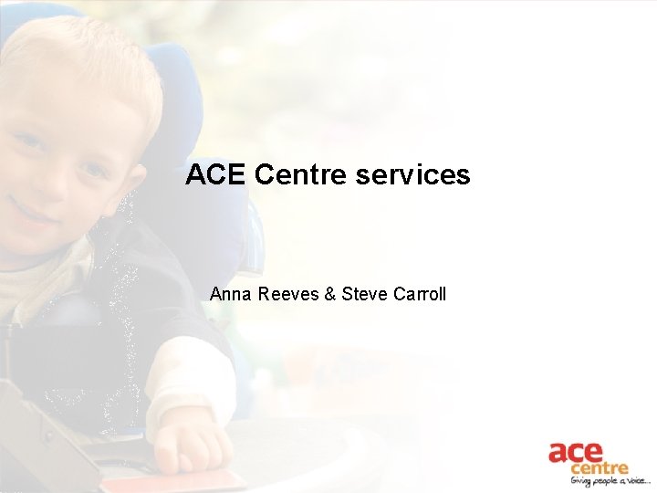 ACE Centre services Anna Reeves Steve Carroll Who