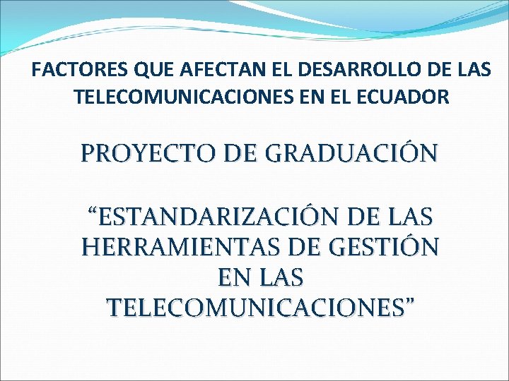 FACTORES QUE AFECTAN EL DESARROLLO DE LAS TELECOMUNICACIONES EN EL ECUADOR PROYECTO DE GRADUACIÓN