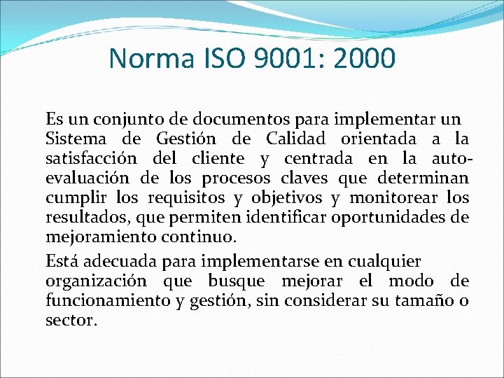 Norma ISO 9001: 2000 Es un conjunto de documentos para implementar un Sistema de